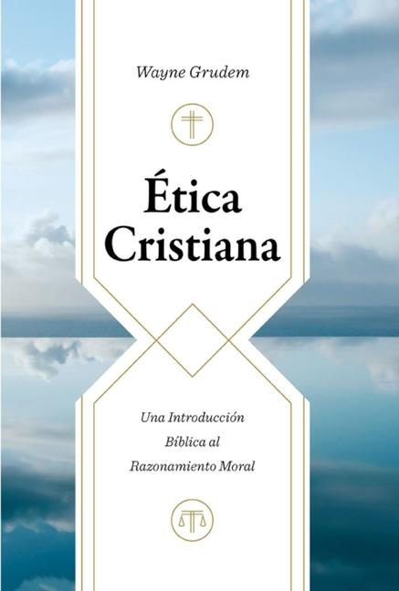 Vorderes Coverbild Ética Cristiana: Una Introducción Bíblica Al Razonamiento Moral (Christian Ethics)