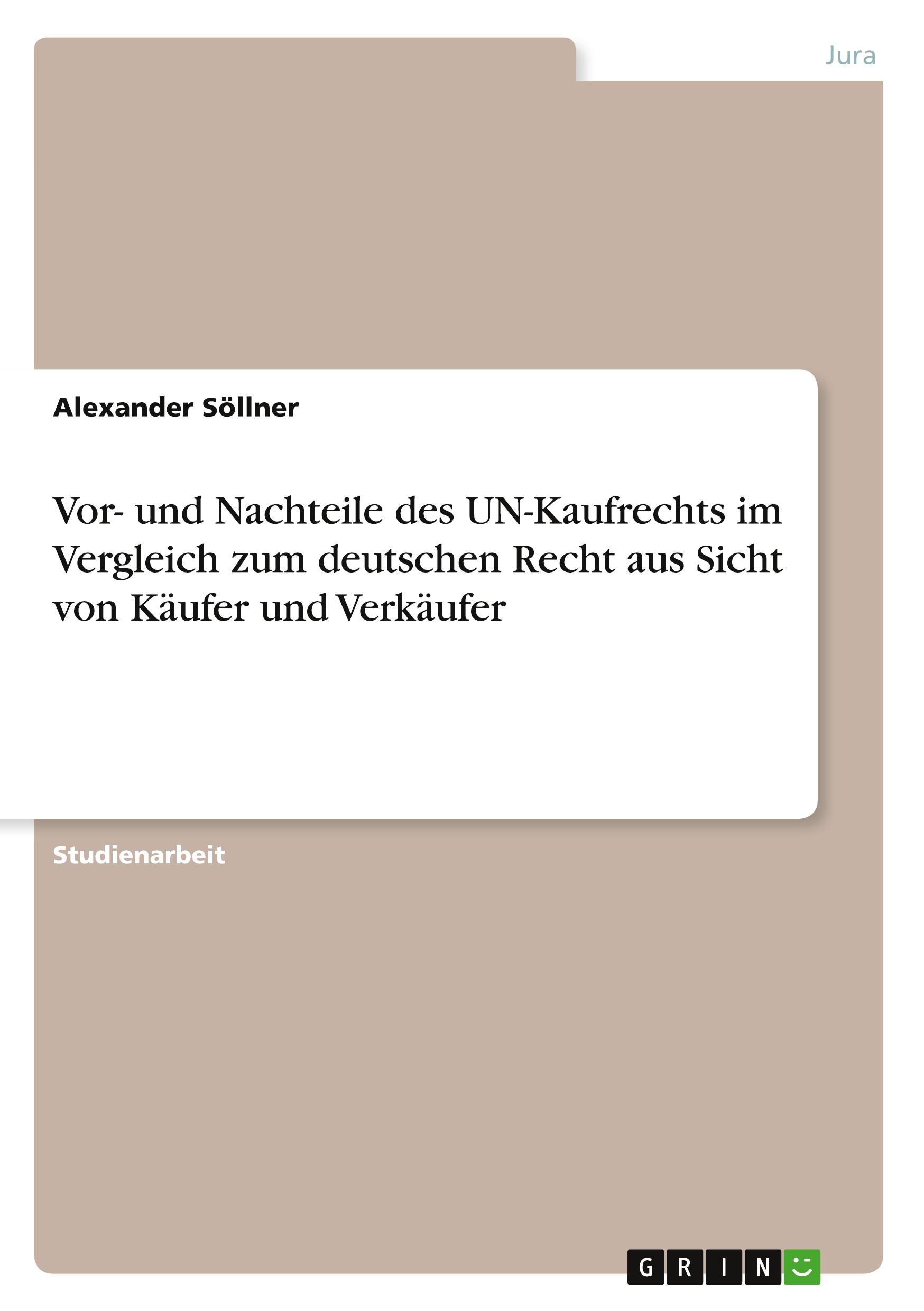 Vorderes Coverbild Vor- und Nachteile des UN-Kaufrechts im Vergleich zum deutschen Recht aus Sicht von Käufer und Verkäufer