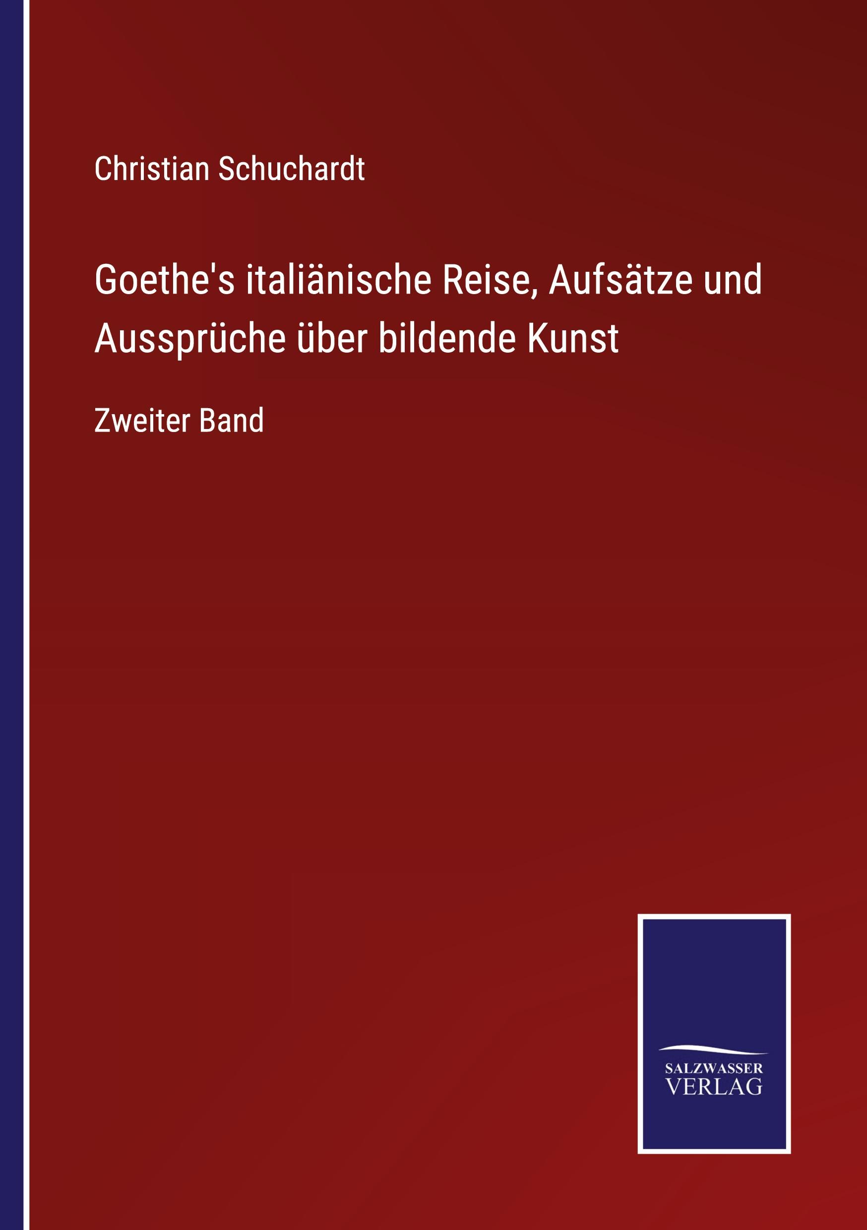 Vorderes Coverbild Goethe's italiänische Reise, Aufsätze und Aussprüche über bildende Kunst