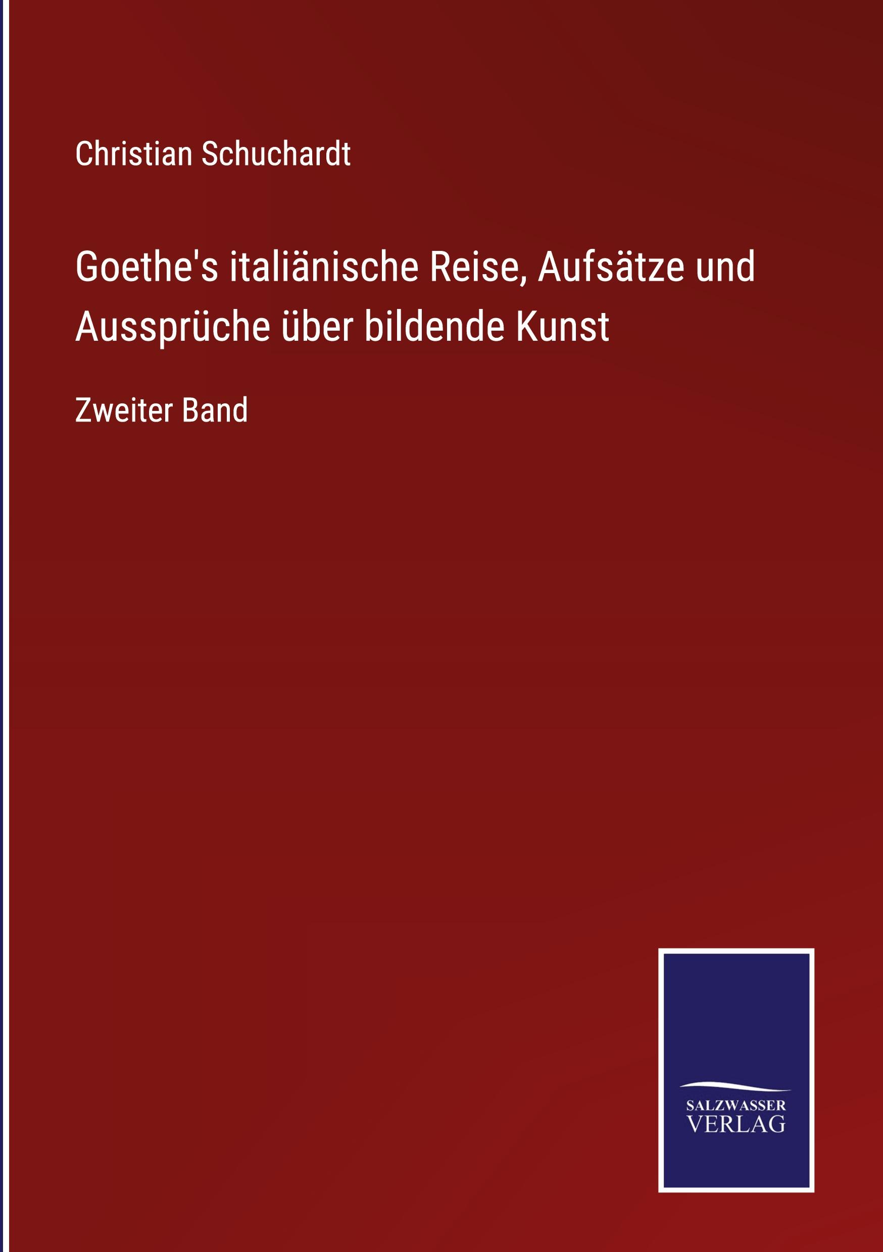 Vorderes Coverbild Goethe's italiänische Reise, Aufsätze und Aussprüche über bildende Kunst
