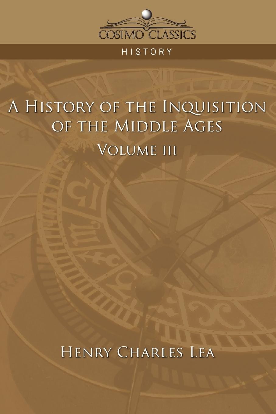 Vorderes Coverbild A History of the Inquisition of the Middle Ages Volume 3