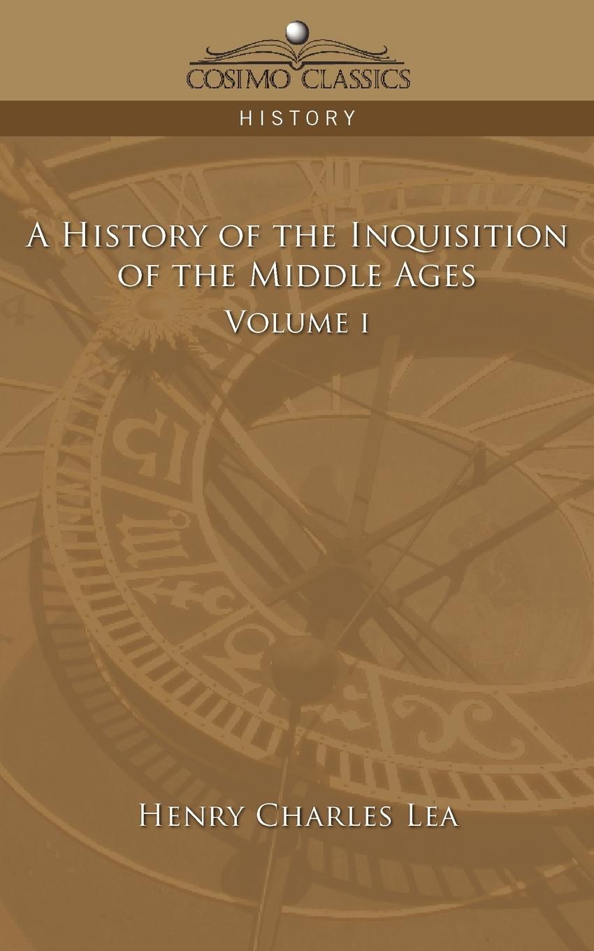 Vorderes Coverbild A History of the Inquisition of the Middle Ages Volume 1