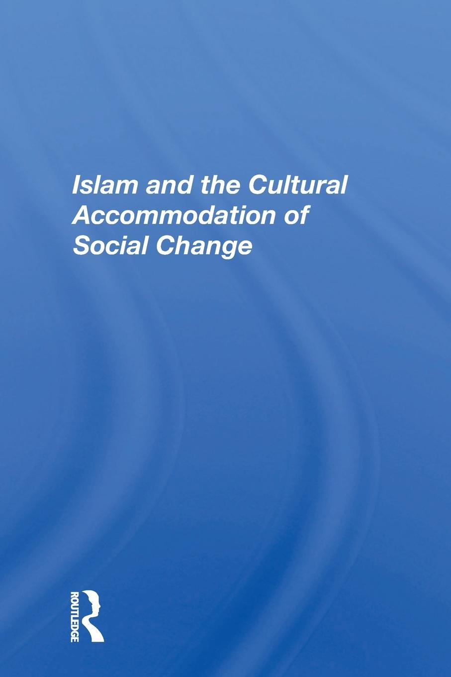 Vorderes Coverbild Islam And The Cultural Accommodation Of Social Change