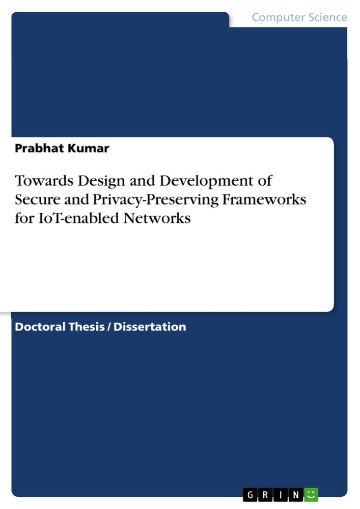 Vorderes Coverbild Towards Design and Development of Secure and Privacy-Preserving Frameworks for IoT-enabled Networks