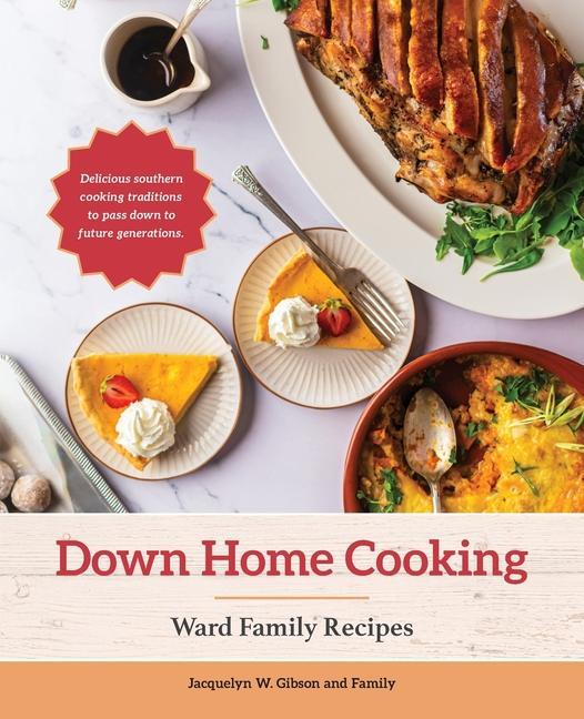 Vorderes Coverbild Down Home Cooking: Ward Family Recipes