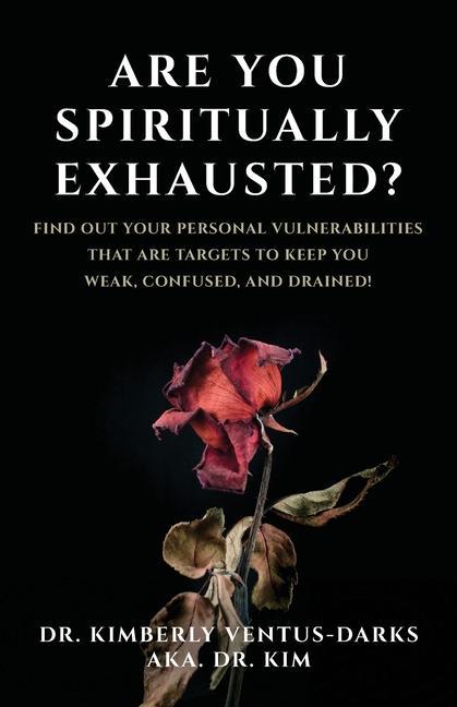 Vorderes Coverbild Are You Spiritually Exhausted?: Find Out Your Personal Vulnerabilities that Are Targets to Keep You Weak, Confused, and Drained!