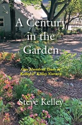 Vorderes Coverbild Century in the Garden: One Hundred Years at Kelley & Kelley Nursery