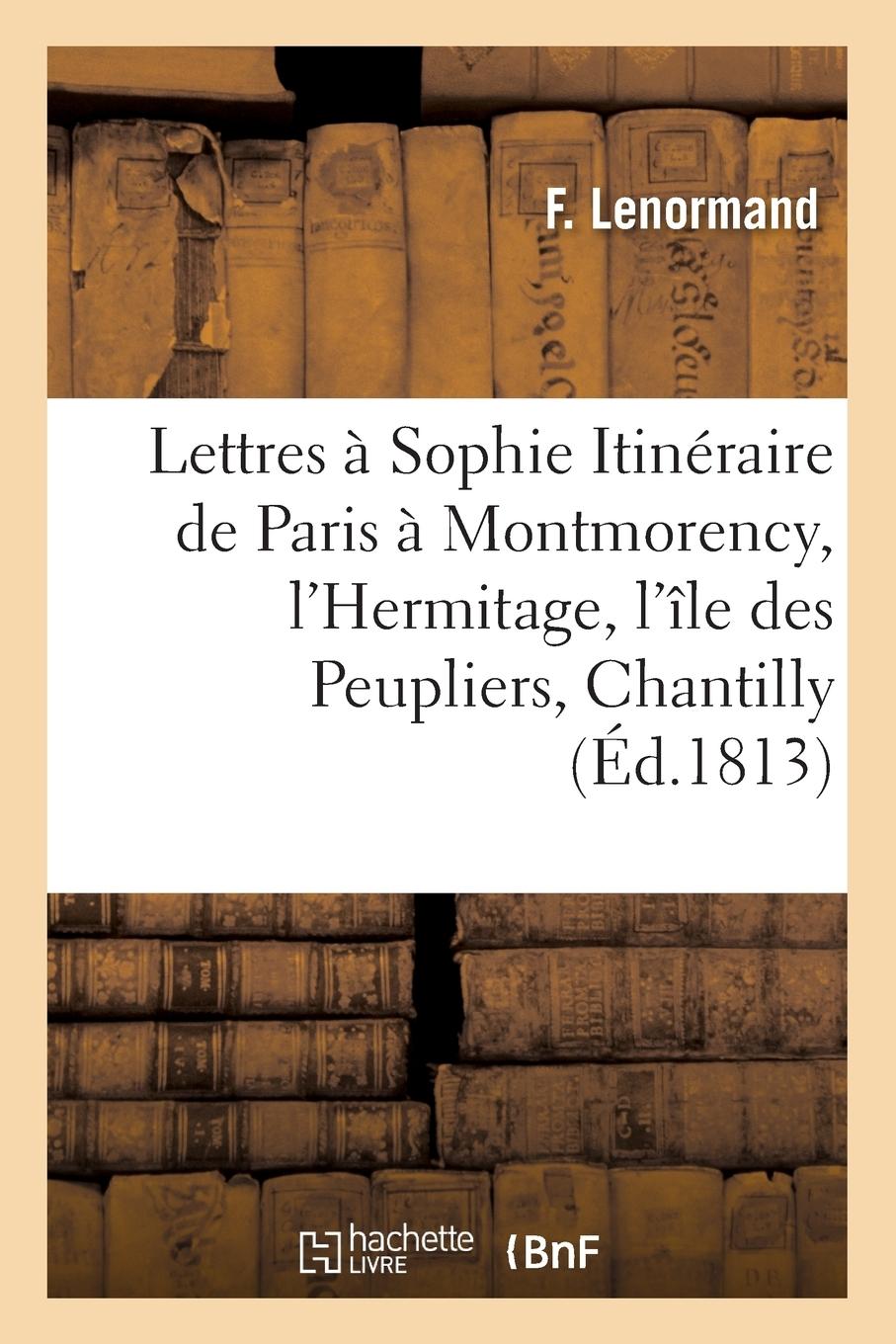 Vorderes Coverbild Lettres à Sophie, Itinéraire de Paris à Montmorency, l'Hermitage, l'île des Peupliers, Chantilly