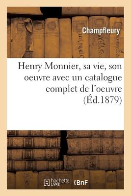 Vorderes Coverbild Henry Monnier, sa vie, son oeuvre avec un catalogue complet de l'oeuvre