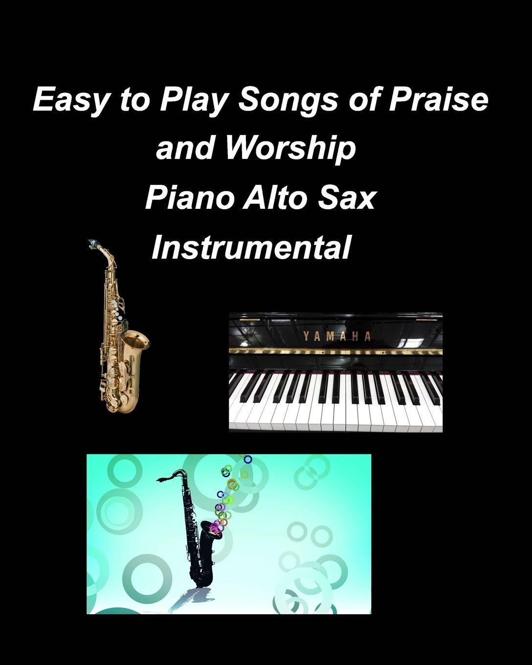 Vorderes Coverbild Easy to Play Songs of Praise and Worship Piano Alto Sax Instrumental