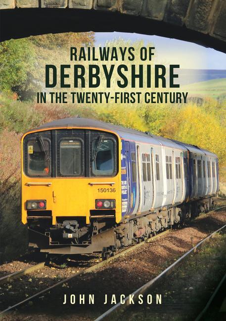 Vorderes Coverbild Railways of Derbyshire in the Twenty-First Century