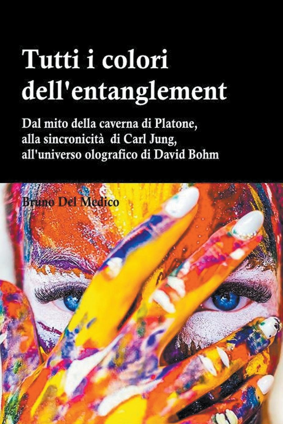 Vorderes Coverbild Tutti i colori dell'entanglement. Dal mito della caverna all&#8217;universo olografico. Itinerario logico tra apparenza e realt&#224;, strane coincidenze, sincronicit&#224;, non-localit&#224; quantistica