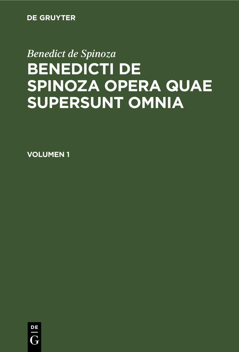 Vorderes Coverbild Benedict de Spinoza: Benedicti de Spinoza Opera quae supersunt omnia. Volumen 1