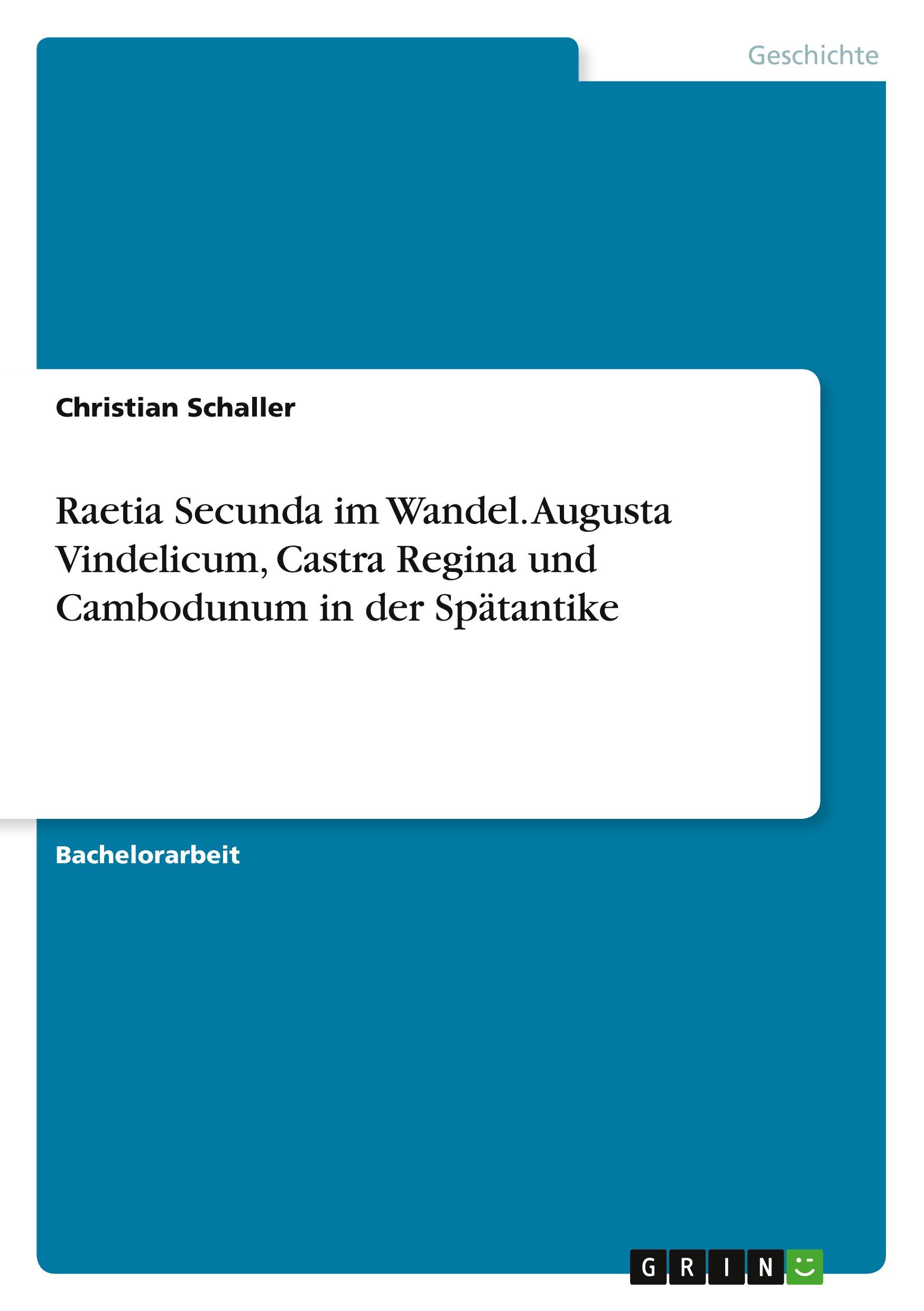 Vorderes Coverbild Raetia Secunda im Wandel. Augusta Vindelicum, Castra Regina und Cambodunum in der Spätantike