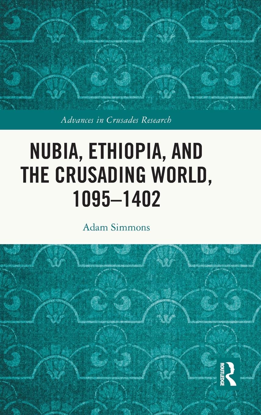 Vorderes Coverbild Nubia, Ethiopia, and the Crusading World, 1095-1402