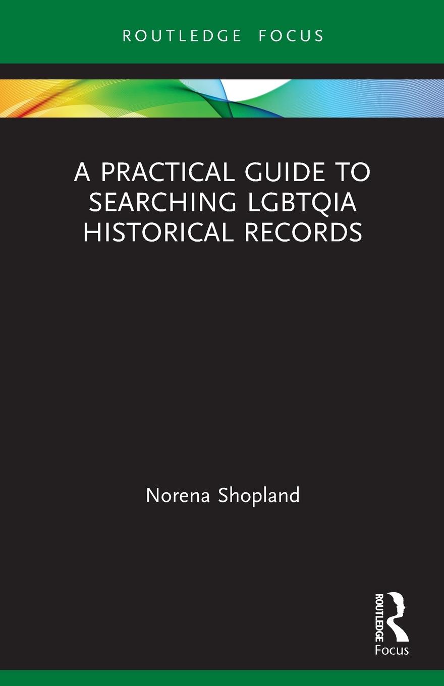 Vorderes Coverbild A Practical Guide to Searching LGBTQIA Historical Records