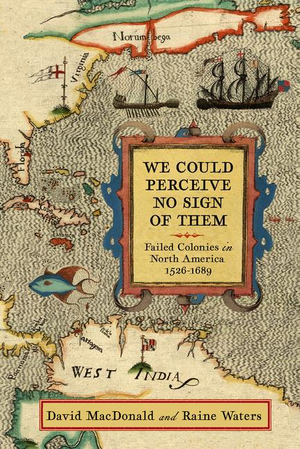 Vorderes Coverbild We Could Perceive No Sign of Them: Failed Colonies in North America, 1526-1689