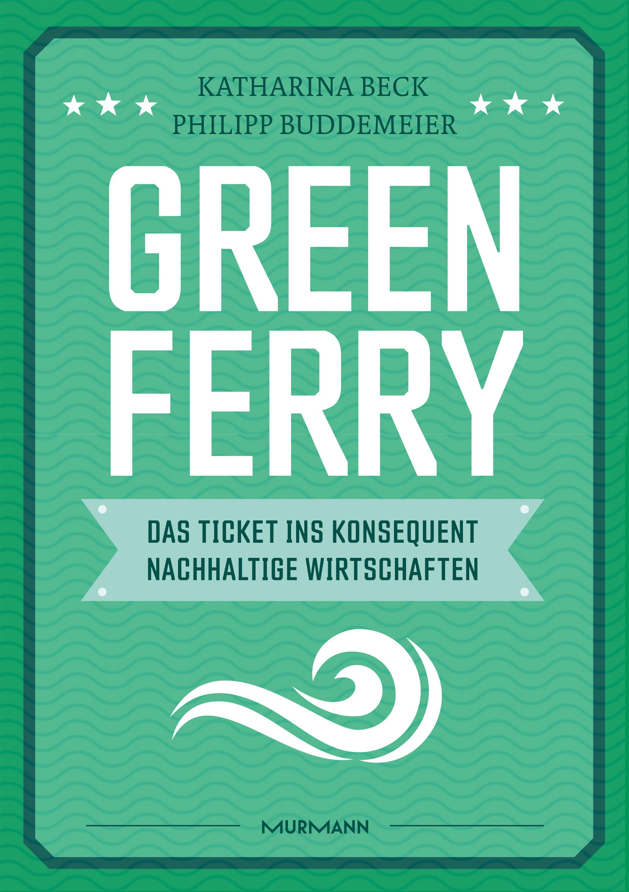 Vorderes Coverbild Green Ferry - Das Ticket ins konsequent nachhaltige Wirtschaften