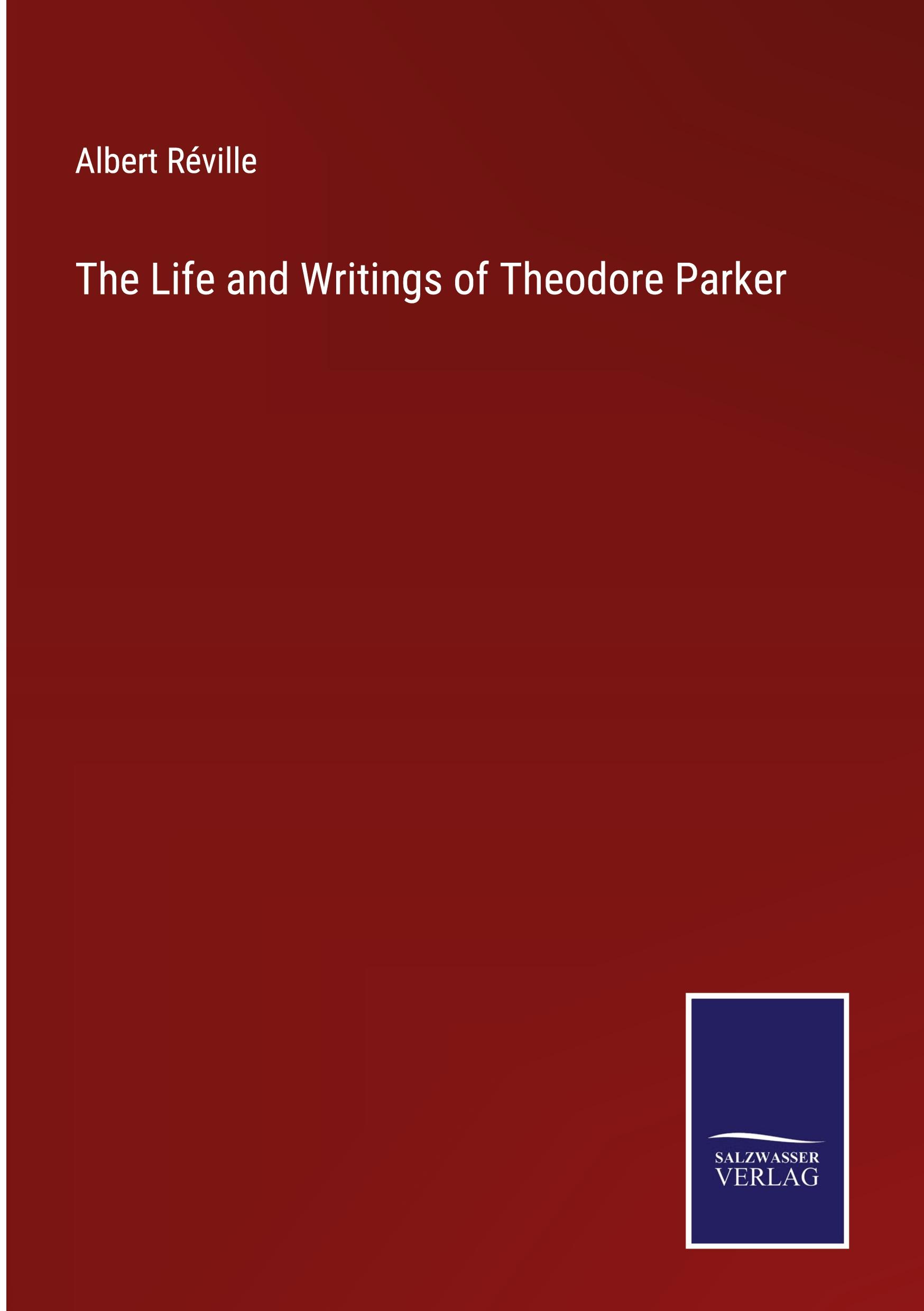 Vorderes Coverbild The Life and Writings of Theodore Parker