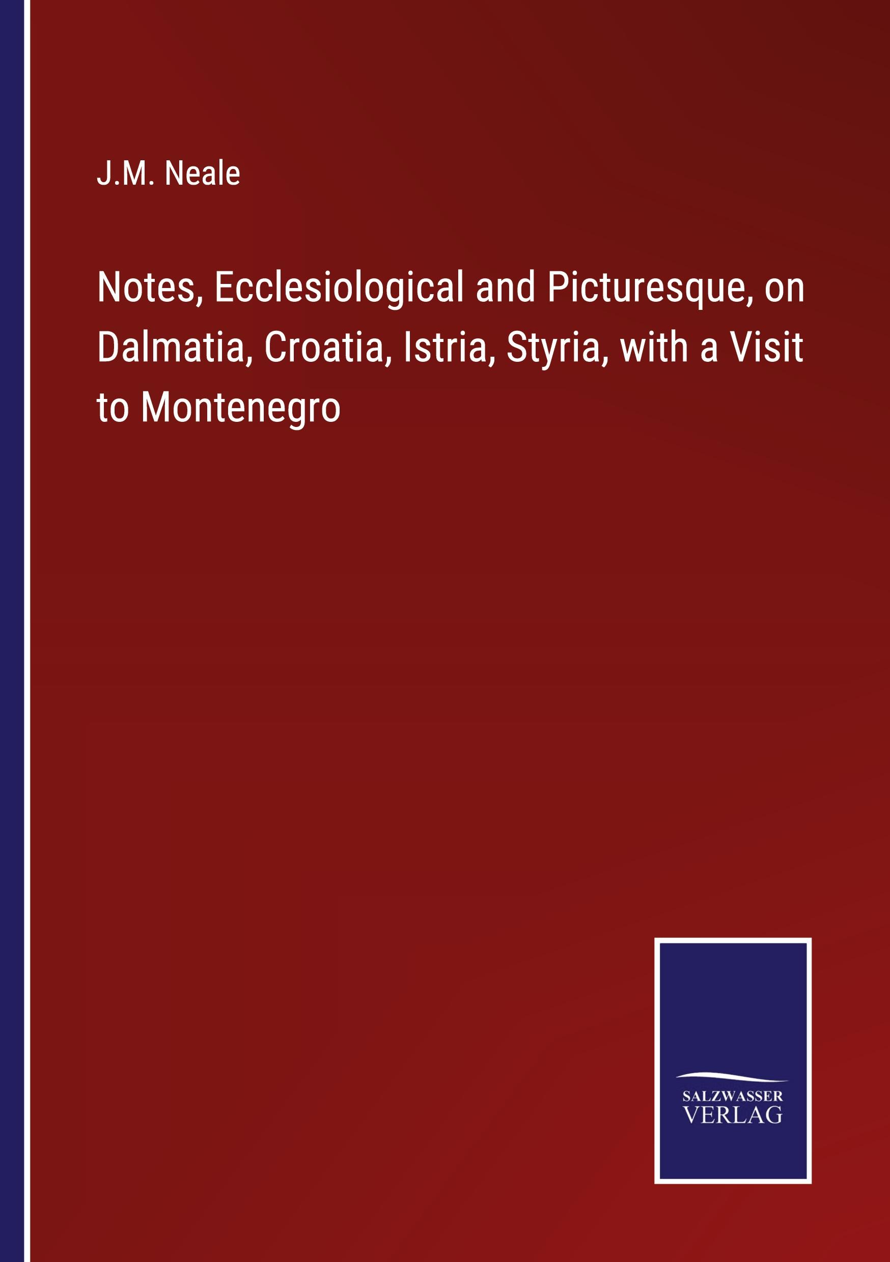 Vorderes Coverbild Notes, Ecclesiological and Picturesque, on Dalmatia, Croatia, Istria, Styria, with a Visit to Montenegro