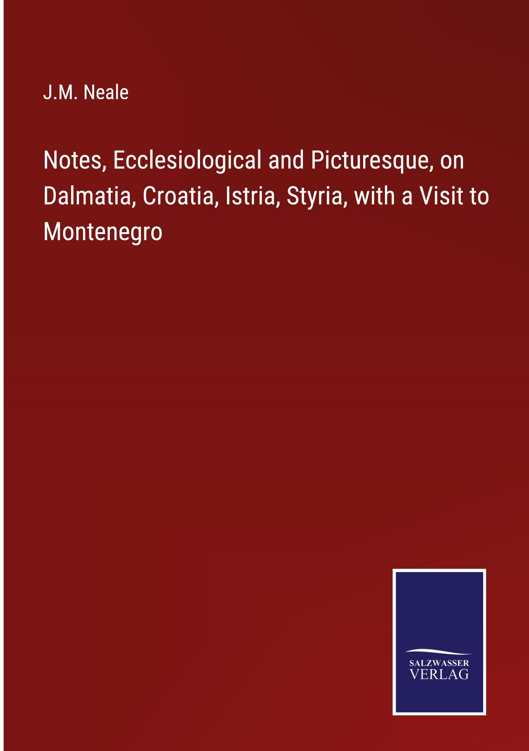 Vorderes Coverbild Notes, Ecclesiological and Picturesque, on Dalmatia, Croatia, Istria, Styria, with a Visit to Montenegro