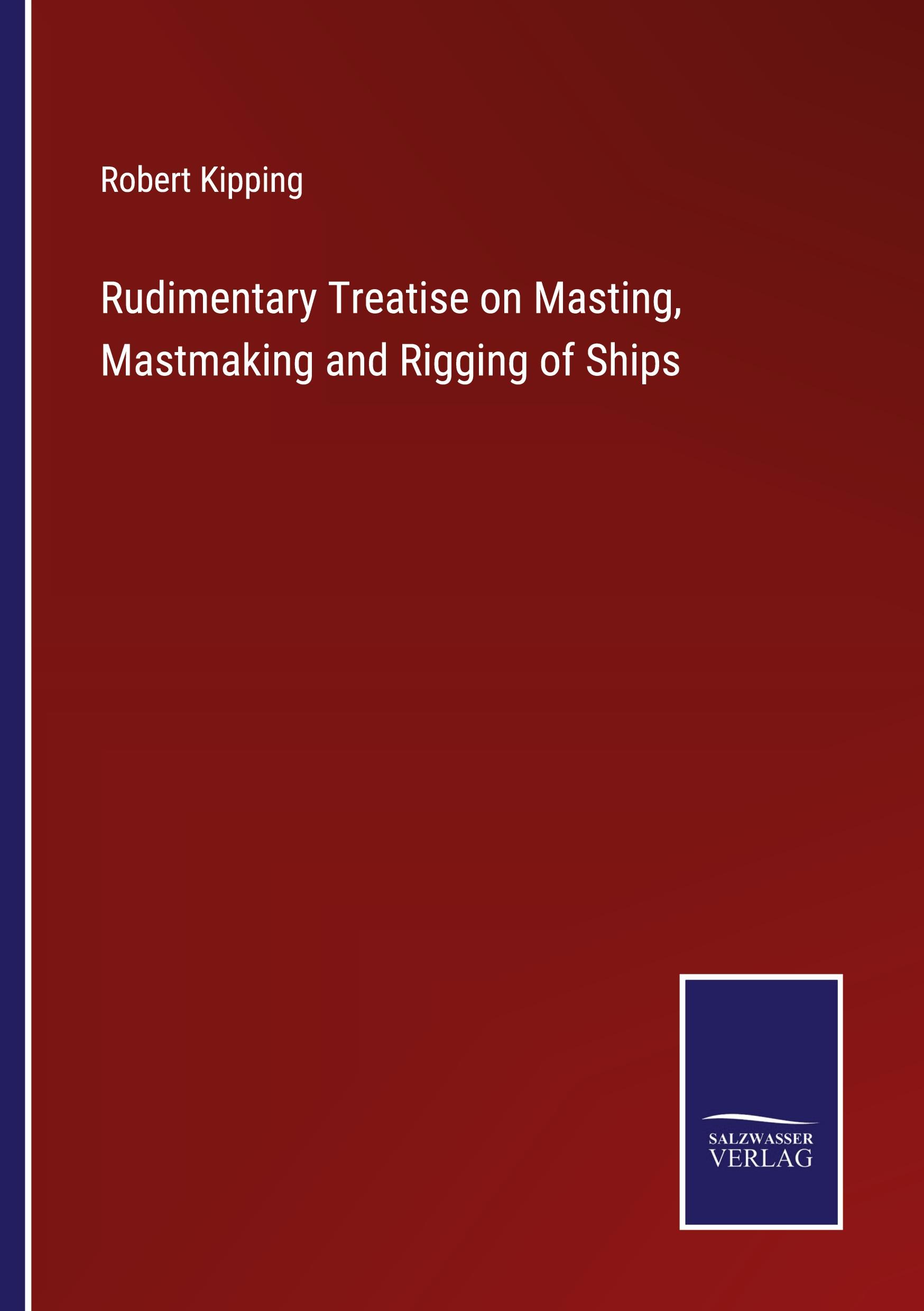 Vorderes Coverbild Rudimentary Treatise on Masting, Mastmaking and Rigging of Ships