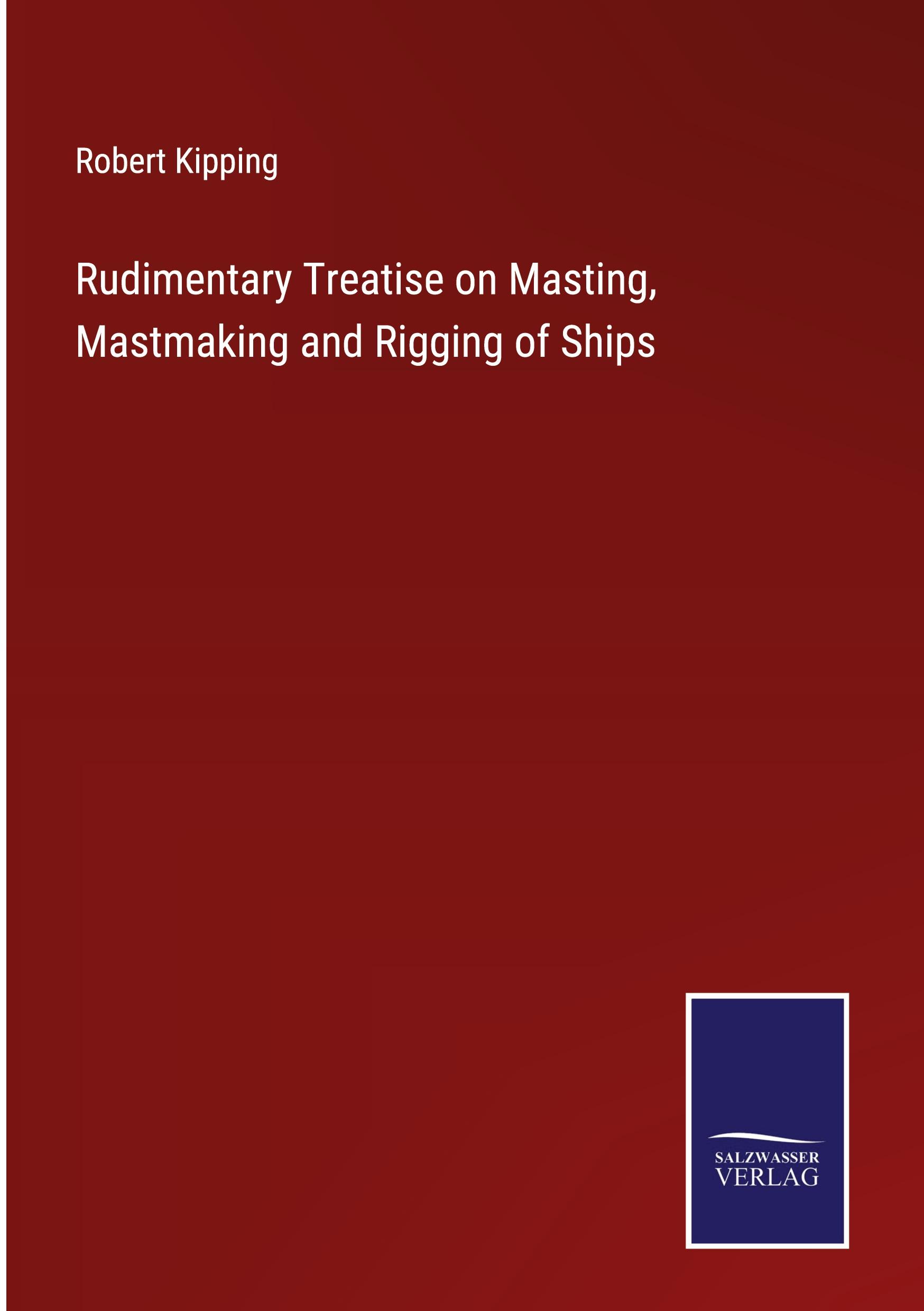 Vorderes Coverbild Rudimentary Treatise on Masting, Mastmaking and Rigging of Ships