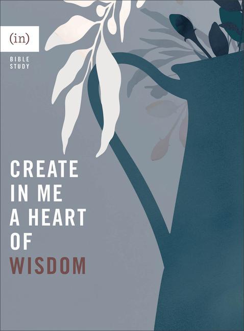 Vorderes Coverbild Create in Me a Heart of Wisdom