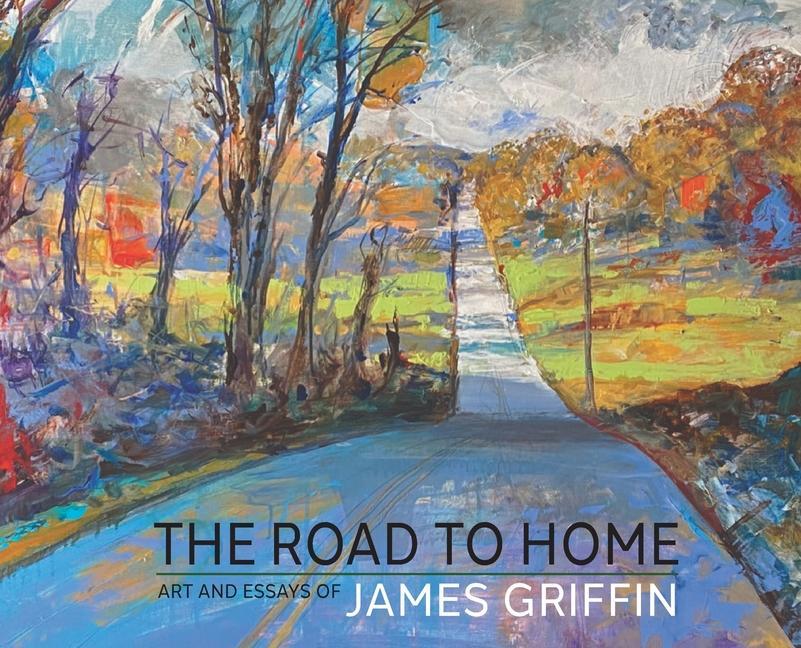 Vorderes Coverbild The Road to Home, Art and Essays of James Griffin