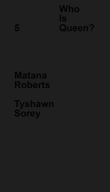 Vorderes Coverbild Who Is Queen? 5: Matana Roberts, Tyshawn Sorey