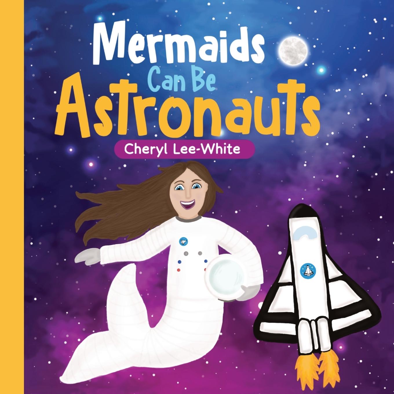 Vorderes Coverbild Mermaids CAN Be Astronauts - A Picture Book to Inspire Readers to Achieve Their Dreams