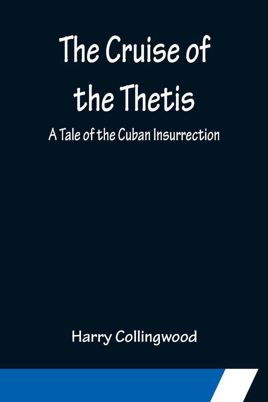 Vorderes Coverbild The Cruise of the Thetis; A Tale of the Cuban Insurrection