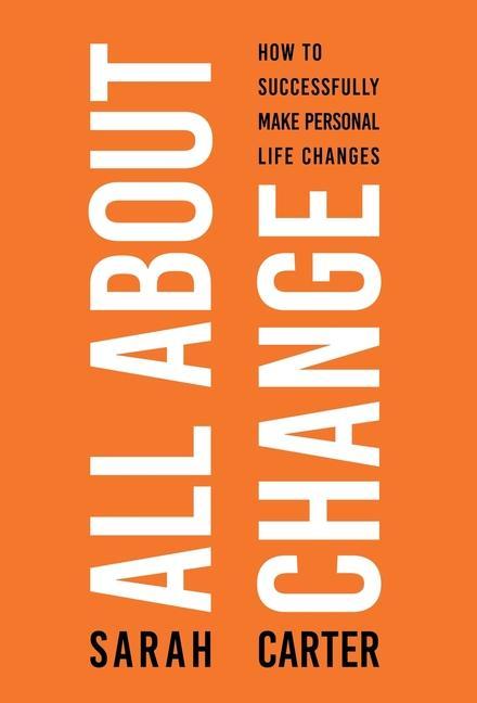 Vorderes Coverbild All About Change: How To Successfully Make Personal Life Changes