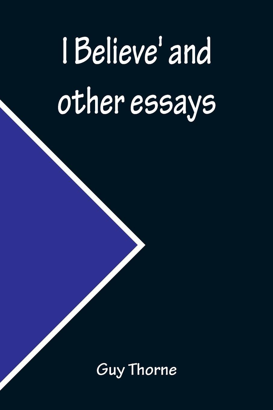 Vorderes Coverbild I Believe' and other essays