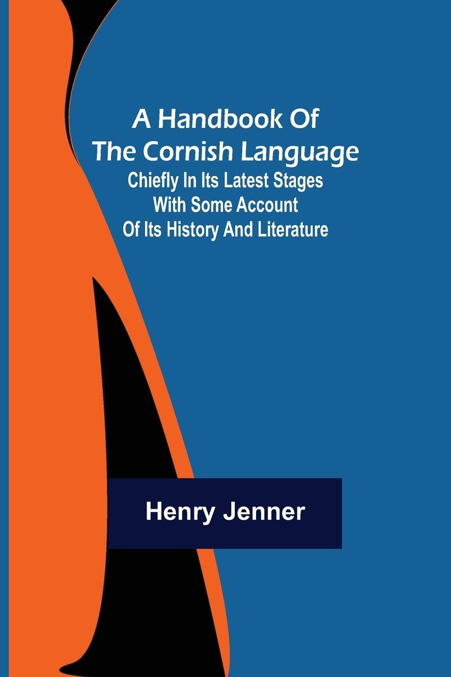 Vorderes Coverbild A Handbook of the Cornish Language; Chiefly in its latest stages with some account of its history and literature