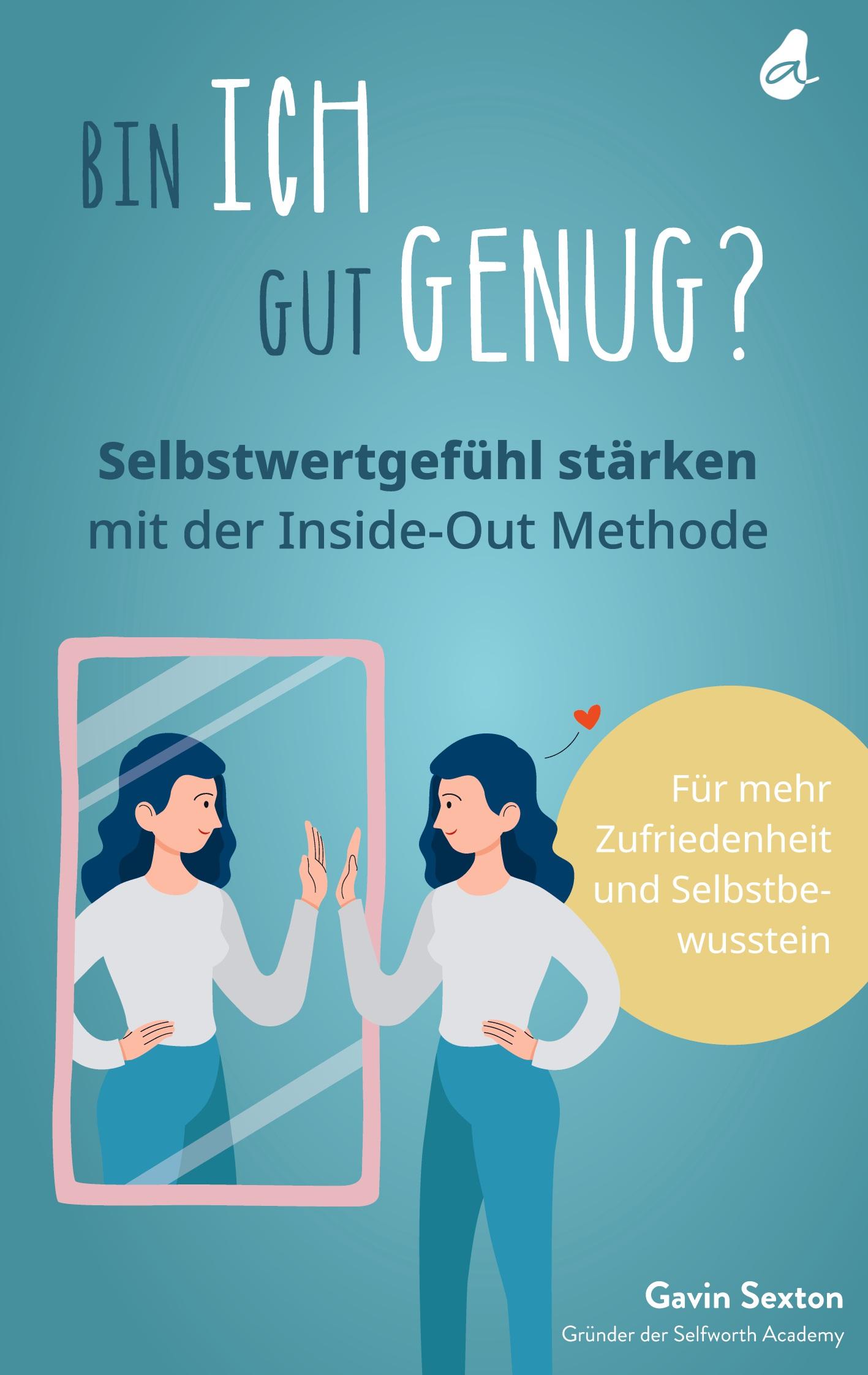 Vorderes Coverbild Bin ich gut genug? Selbstwertgefühl stärken mit der Inside-Out Methode