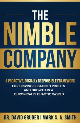 Vorderes Coverbild The Nimble Company: A Proactive, Socially Responsible Framework for Driving Sustained Profits and Growth in a Chronically Chaotic World