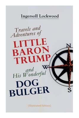 Vorderes Coverbild Travels and Adventures of Little Baron Trump and His Wonderful Dog Bulger (Illustrated Edition)