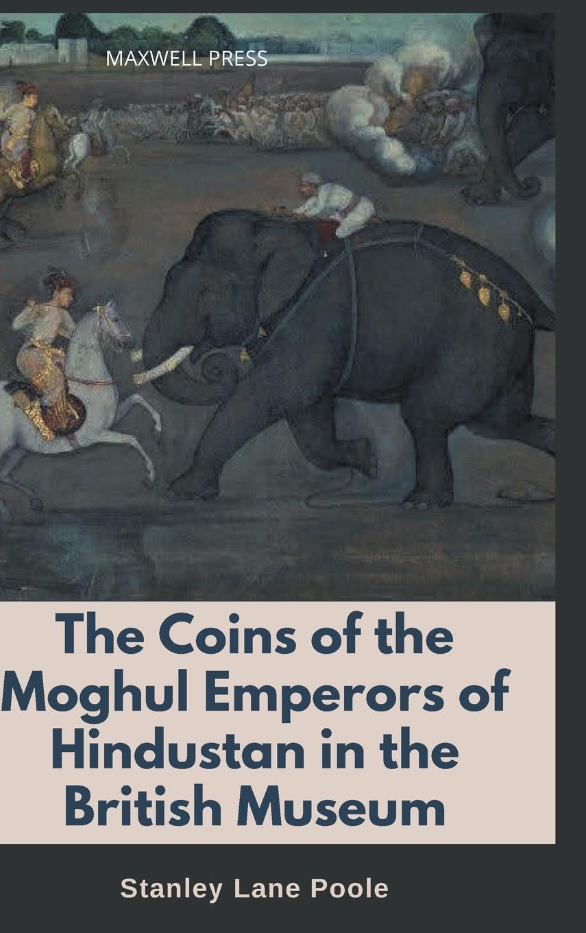 Vorderes Coverbild The Coins of the Moghul Emperors of Hindustan in the British Museum