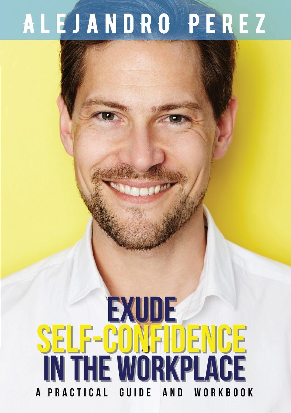 Vorderes Coverbild EXUDE SELF-CONFIDENCE IN THE WORKPLACE