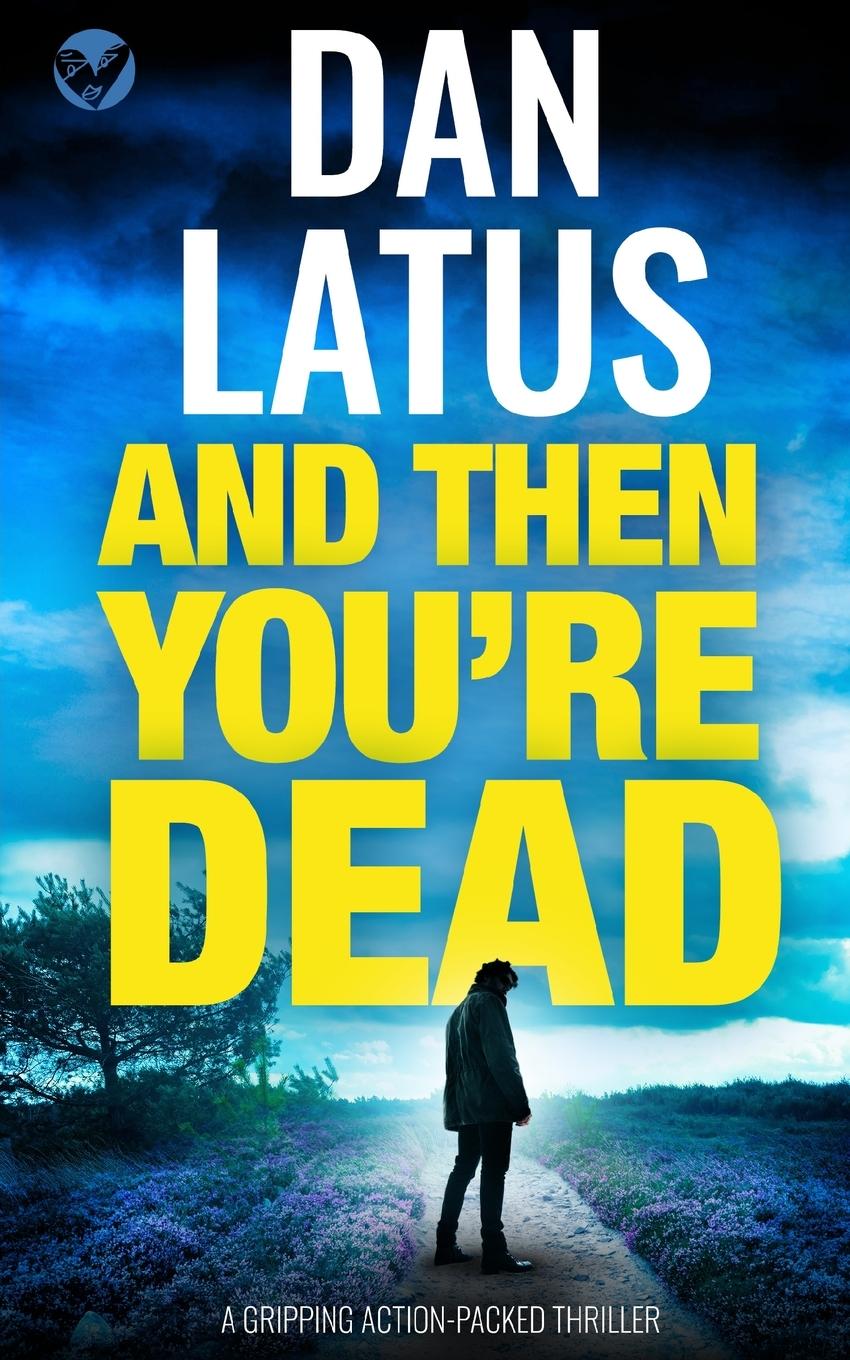 Vorderes Coverbild AND THEN YOU'RE DEAD a gripping action-packed thriller