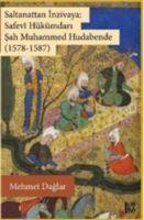 Vorderes Coverbild Saltanattan Inzivaya Safevi Hükümdari Sah Muhammed Hudabende 1578-1587