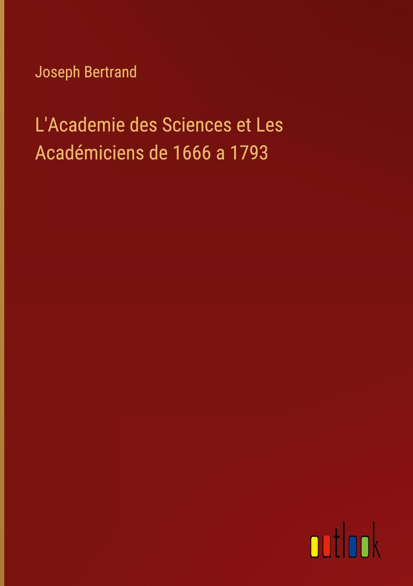 Vorderes Coverbild L'Academie des Sciences et Les Académiciens de 1666 a 1793