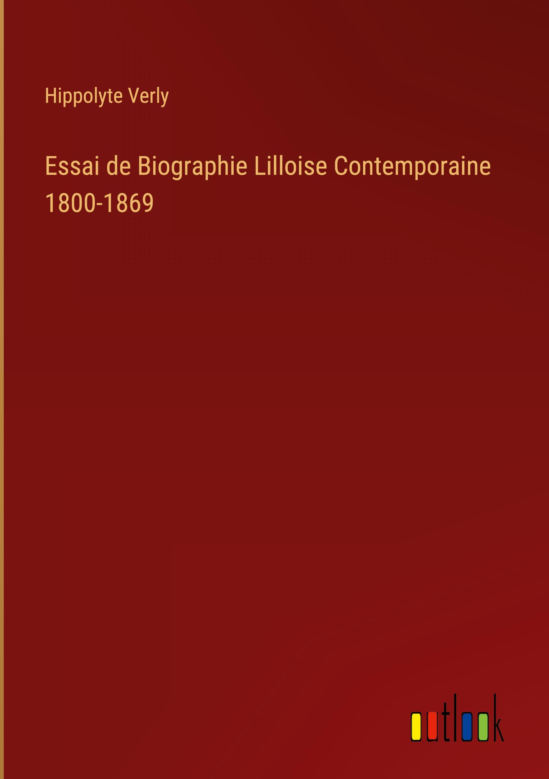 Vorderes Coverbild Essai de Biographie Lilloise Contemporaine 1800-1869