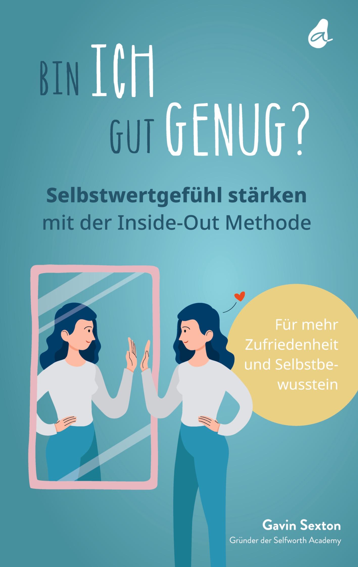 Vorderes Coverbild Bin ich gut genug? Selbstwertgefühl stärken mit der Inside-Out Methode