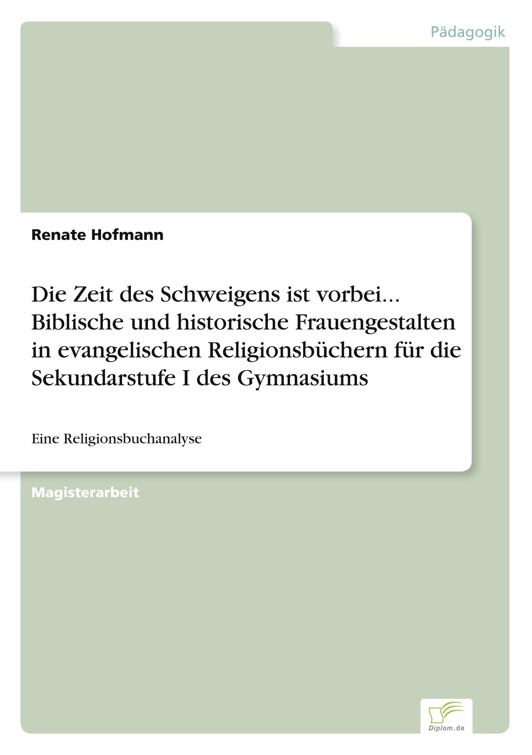 Vorderes Coverbild Die Zeit des Schweigens ist vorbei... Biblische und historische Frauengestalten in evangelischen Religionsbüchern für die Sekundarstufe I des Gymnasiums