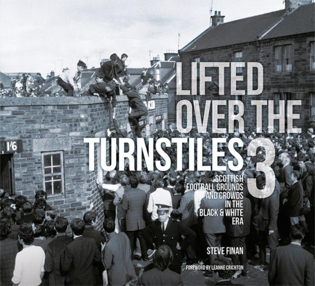Vorderes Coverbild Lifted Over The Turnstiles vol. 3: Scottish Football Grounds And Crowds In The Black & White Era