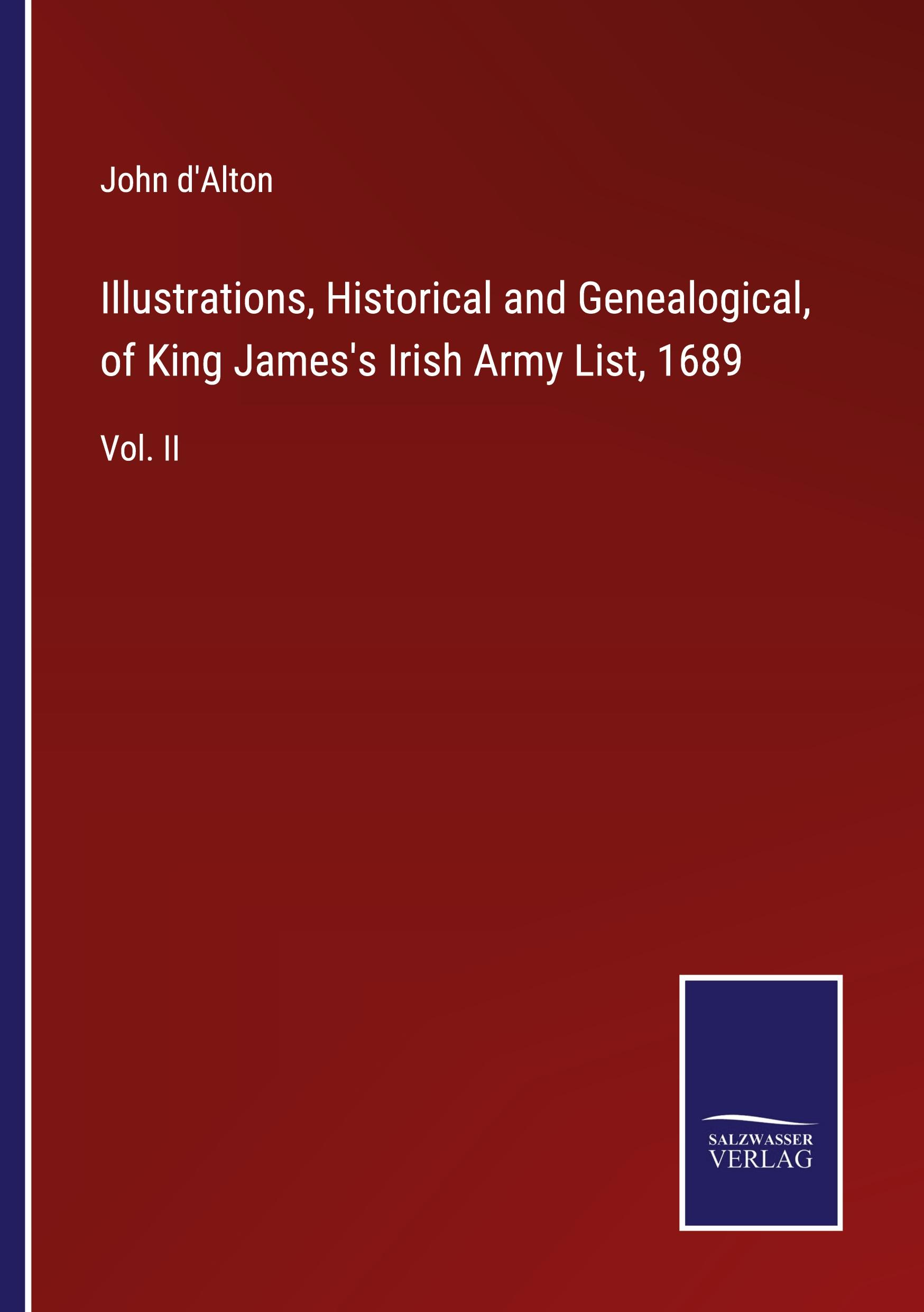 Vorderes Coverbild Illustrations, Historical and Genealogical, of King James's Irish Army List, 1689