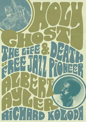 Vorderes Coverbild Holy Ghost: The Life and Death of Free Jazz Pioneer Albert Ayler