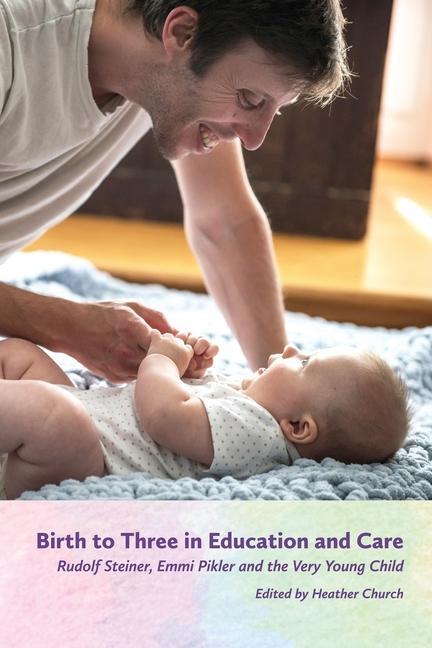 Vorderes Coverbild Birth to Three in Education and Care: Rudolf Steiner, Emmi Pikler, and the Very Young Child